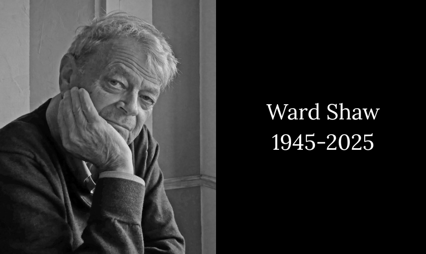 A graphic showing a photograph of Ward Shaw beside a black box containing the words “Ward Shaw, 1945-2025” 